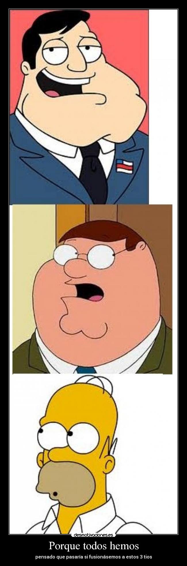 Porque todos hemos - pensado que pasaría si fusionásemos a estos 3 tios
