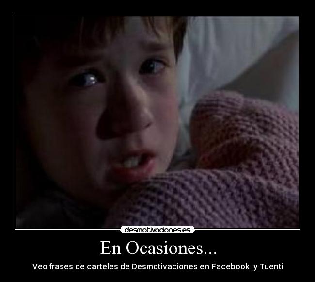 En Ocasiones... - Veo frases de carteles de Desmotivaciones en Facebook y Tuenti