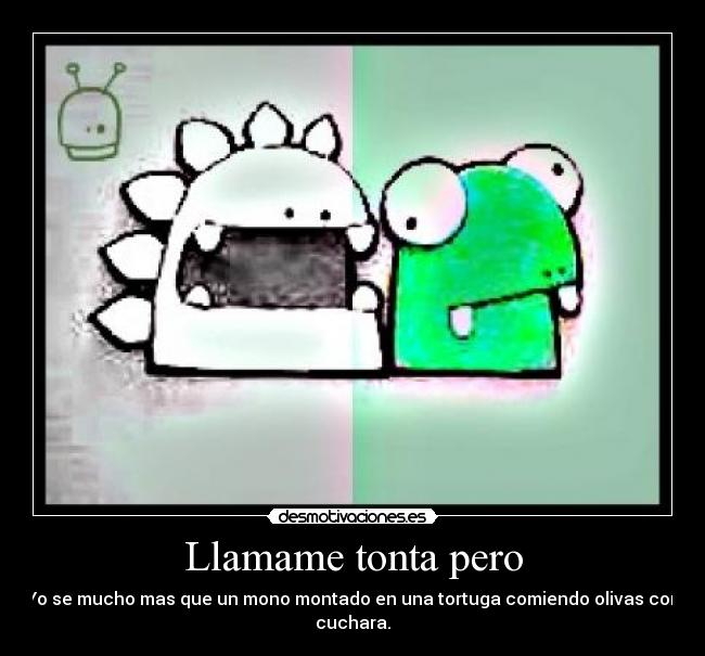 Llamame tonta pero -