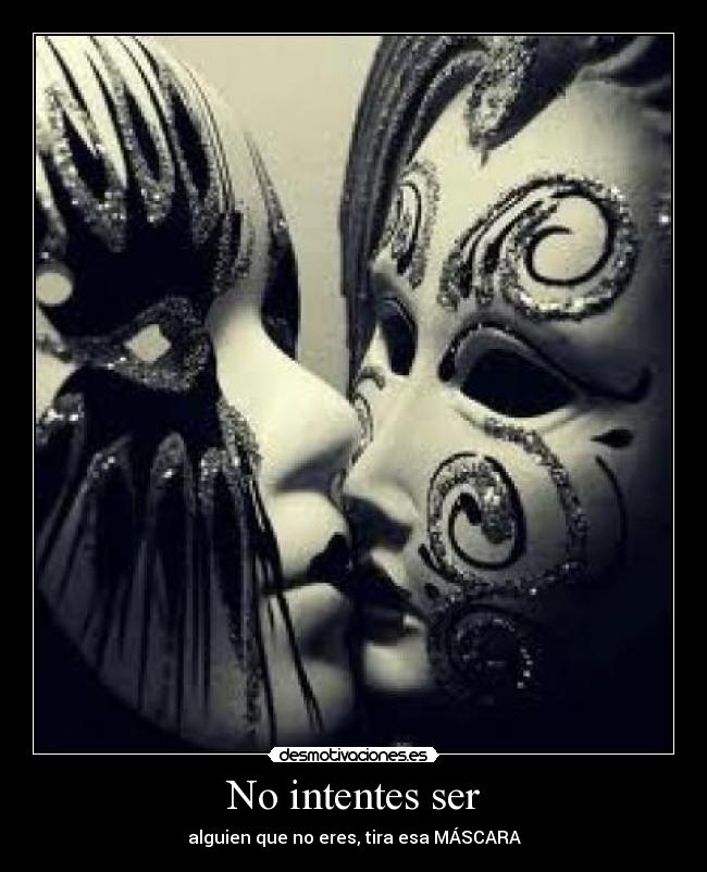 No intentes ser -