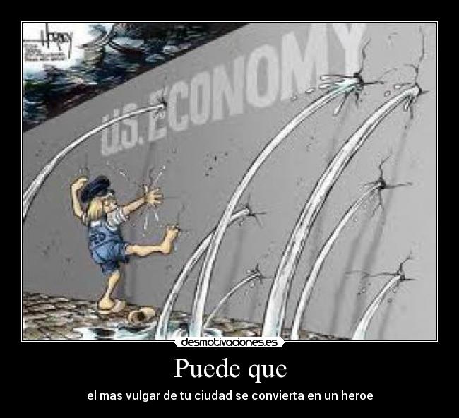 Puede que - el mas vulgar de tu ciudad se convierta en un heroe