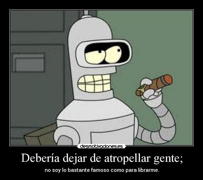 Debería dejar de atropellar gente; - 