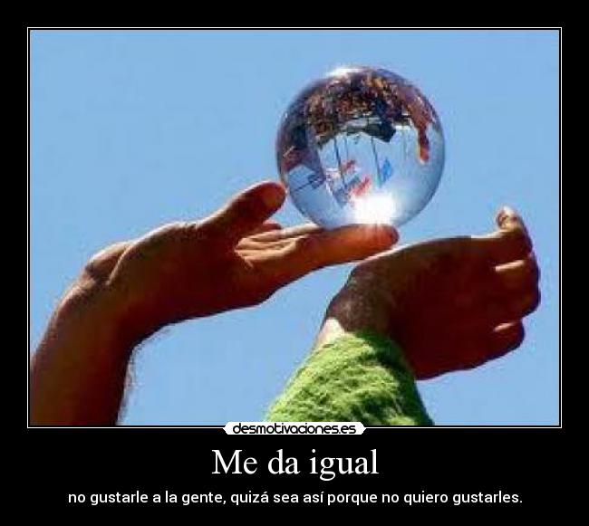 Me da igual -