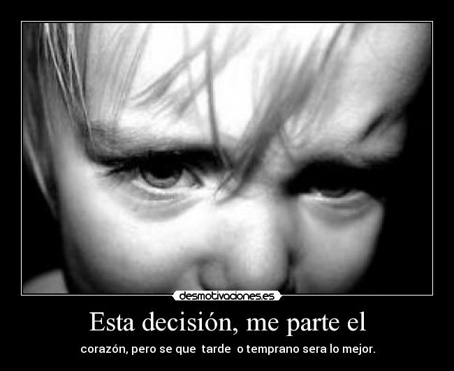 Esta decisión, me parte el - 
