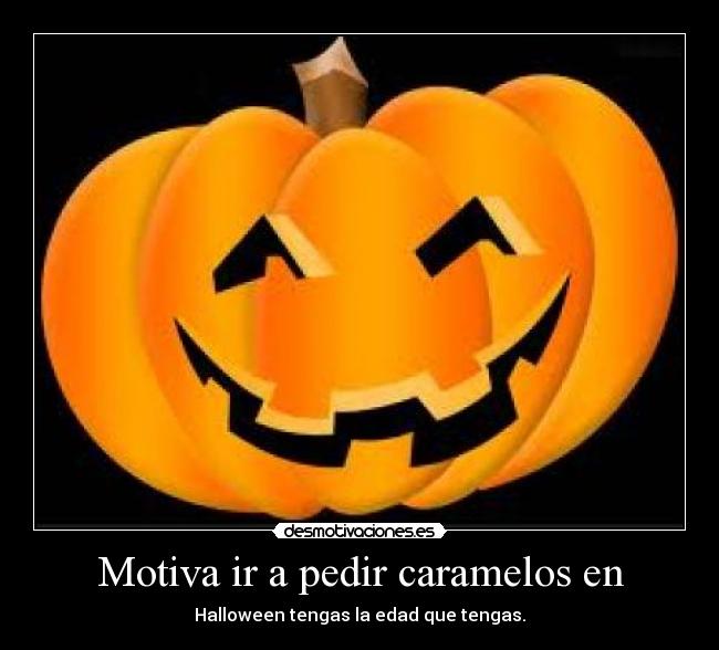 Motiva ir a pedir caramelos en - Halloween tengas la edad que tengas.