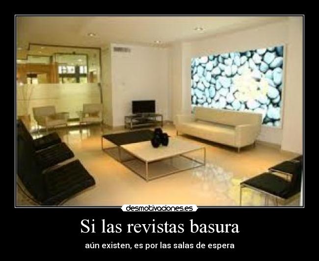 Si las revistas basura - aún existen, es por las salas de espera