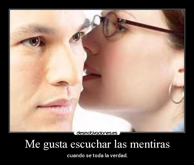 Me gusta escuchar las mentiras - 