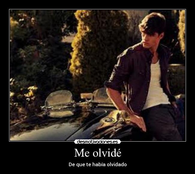 Me olvidé - De que te había olvidado