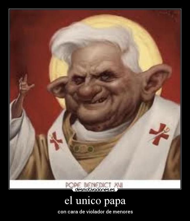 el unico papa - con cara de violador de menores