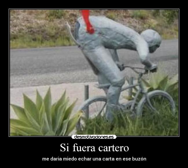 Si fuera cartero - me daria miedo echar una carta en ese buzón