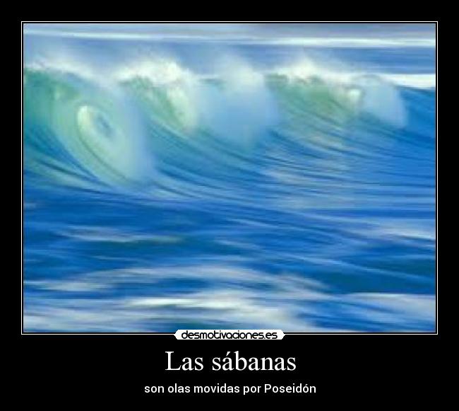 Las sábanas - son olas movidas por Poseidón
