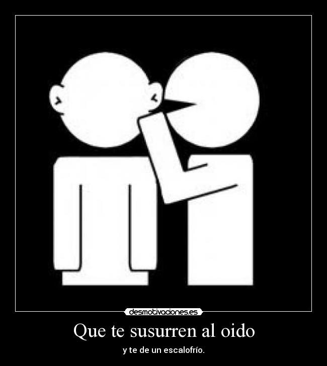 Que te susurren al oido -