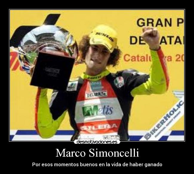 Marco Simoncelli - Por esos momentos buenos en la vida de haber ganado