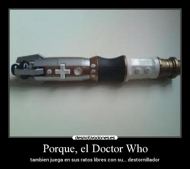 Porque, el Doctor Who -