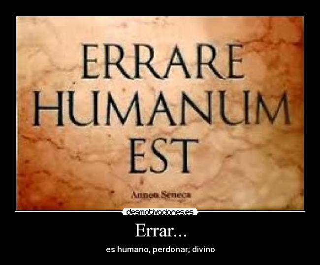 Errar... - es humano, perdonar; divino