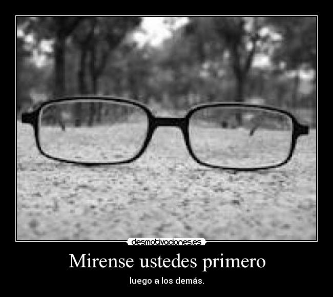 Mirense ustedes primero - luego a los demás.