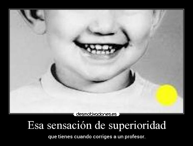 Esa sensación de superioridad -