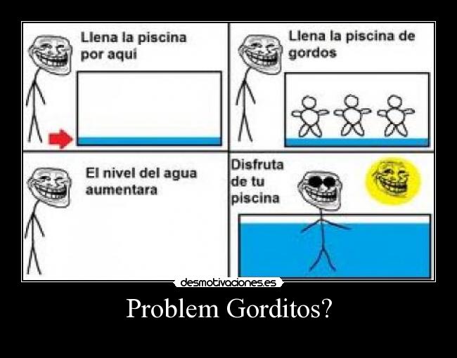 Problem Gorditos? -