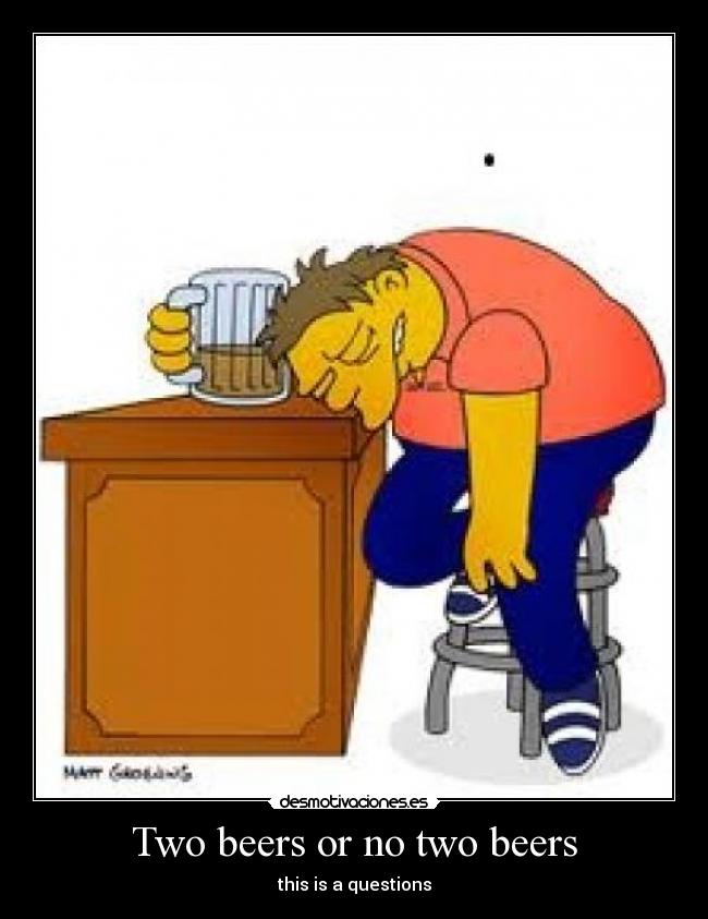 Two beers or no two beers - this is a questions