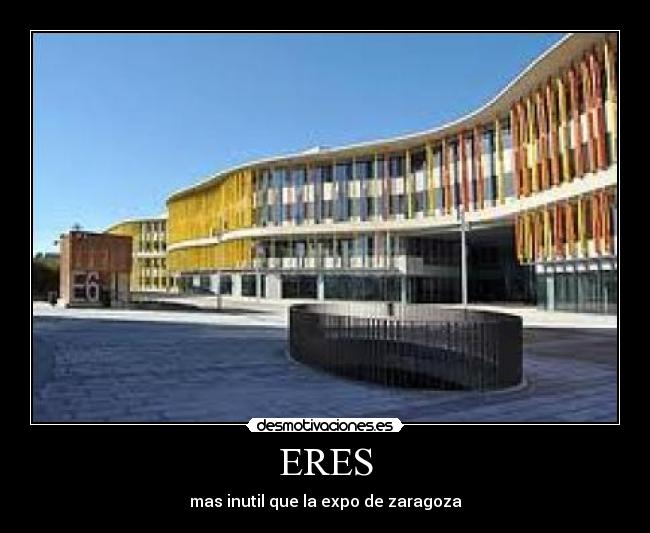 ERES - mas inutil que la expo de zaragoza