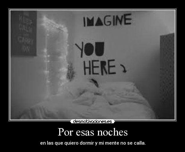 Por esas noches - en las que quiero dormir y mi mente no se calla.