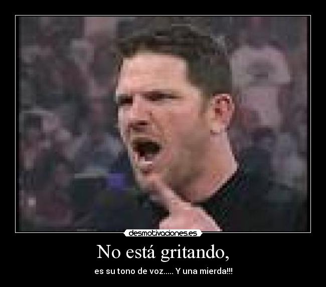 No está gritando, -