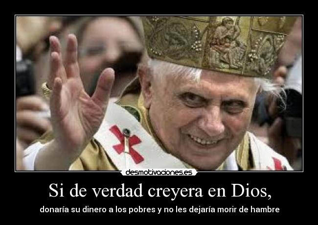 Si de verdad creyera en Dios, - 