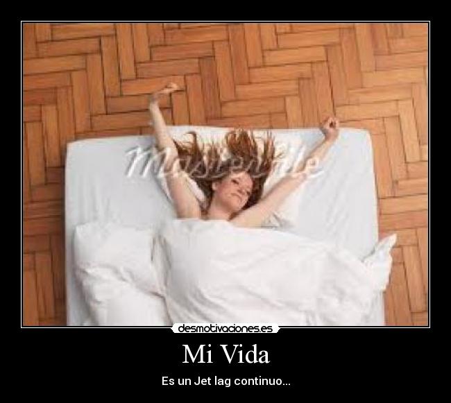 Mi Vida - Es un Jet lag continuo...