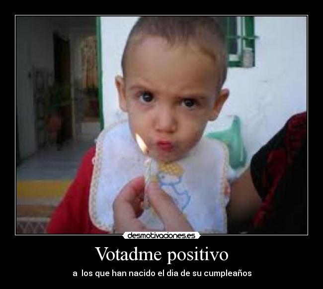 Votadme positivo - a los que han nacido el dia de su cumpleaños