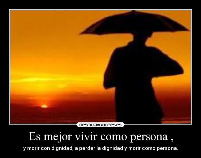 Es mejor vivir como persona , -