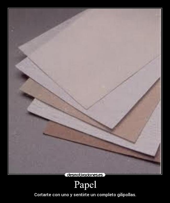 Papel - Cortarte con uno y sentirte un completo gilipollas.