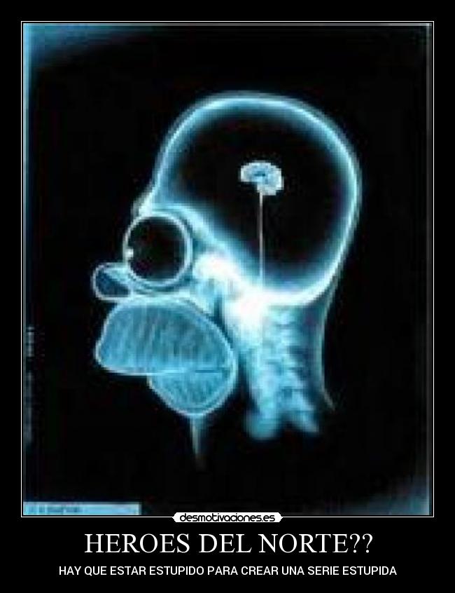 HEROES DEL NORTE?? - HAY QUE ESTAR ESTUPIDO PARA CREAR UNA SERIE ESTUPIDA