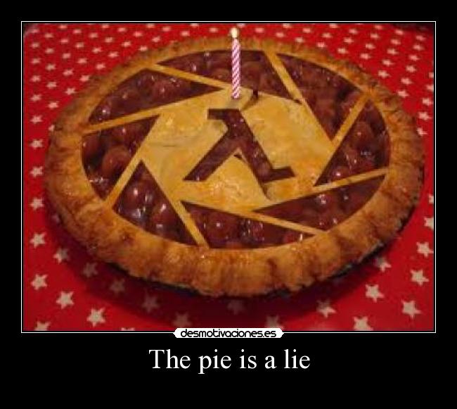 The pie is a lie - 