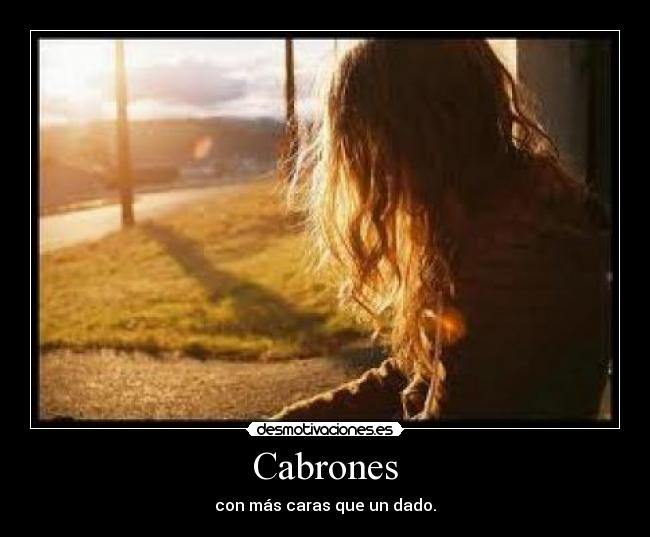 Cabrones - con más caras que un dado.