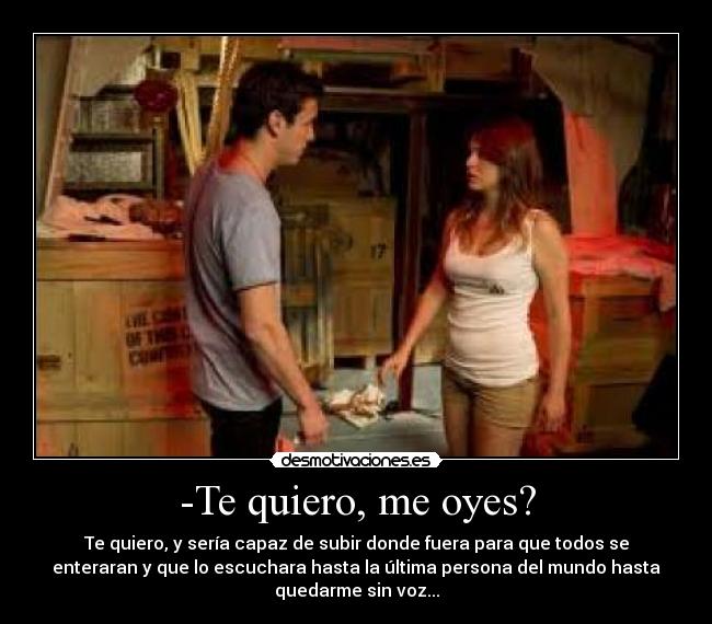 -Te quiero, me oyes? - 