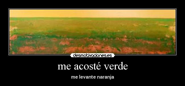 me acosté verde - me levante naranja