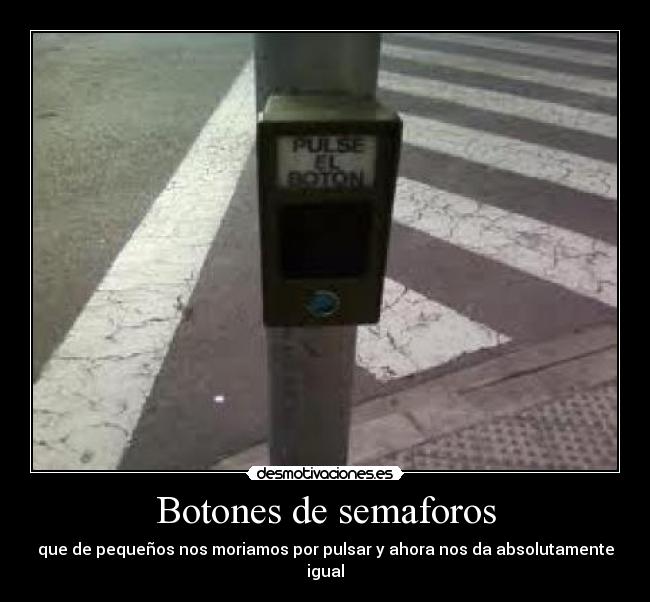 Botones de semaforos - que de pequeños nos moriamos por pulsar y ahora nos da absolutamente igual