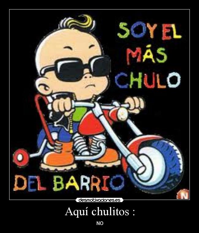 Aquí chulitos : - NO