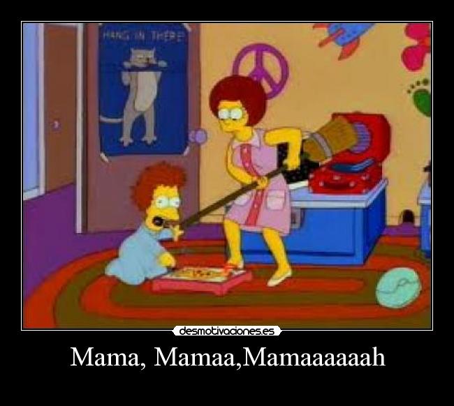 Mama, Mamaa,Mamaaaaaah -