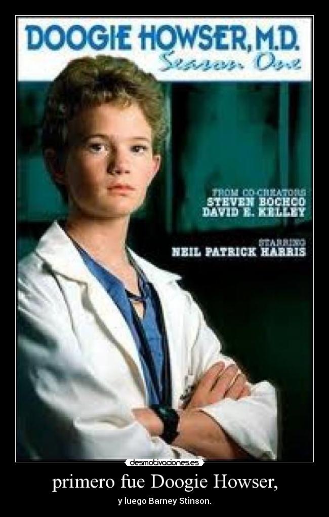 primero fue Doogie Howser, -