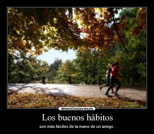 Los buenos hábitos - son más fáciles de la mano de un amigo .