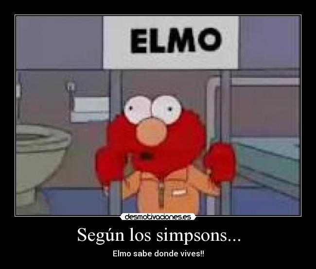 Según los simpsons... - Elmo sabe donde vives!!