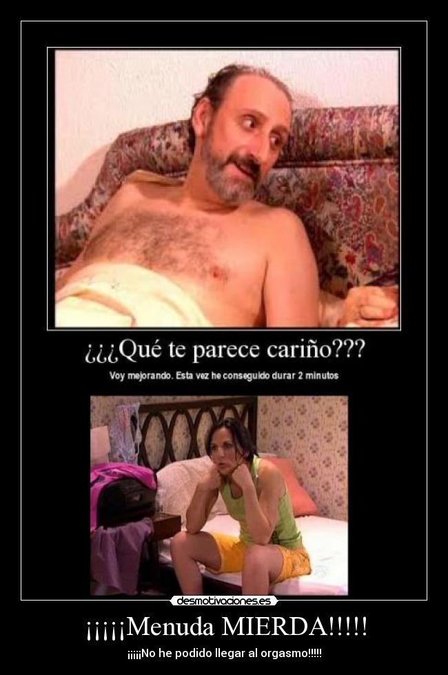 ¡¡¡¡¡Menuda MIERDA!!!!! - ¡¡¡¡¡No he podido llegar al orgasmo!!!!!