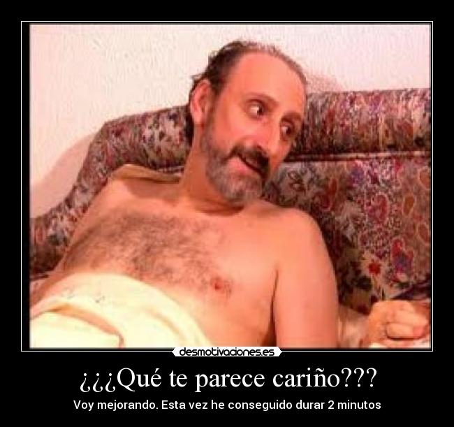¿¿¿Qué te parece cariño??? - Voy mejorando. Esta vez he conseguido durar 2 minutos