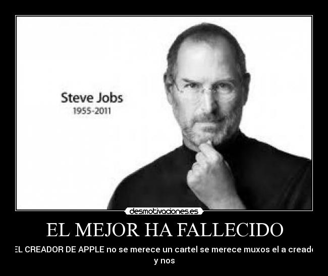 EL MEJOR HA FALLECIDO - EL CREADOR DE APPLE no se merece un cartel se merece muxos el a creado y nos
