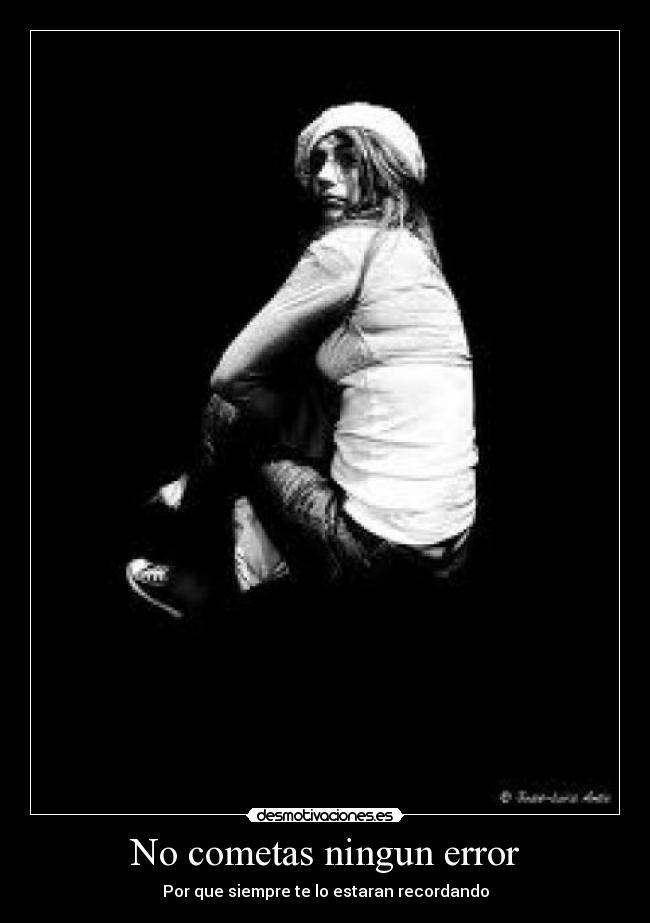 No cometas ningun error - Por que siempre te lo estaran recordando