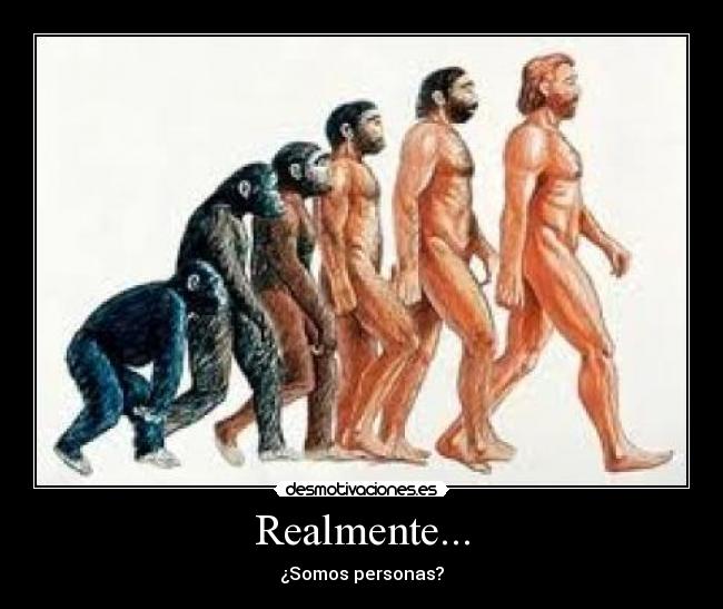 Realmente... - ¿Somos personas?