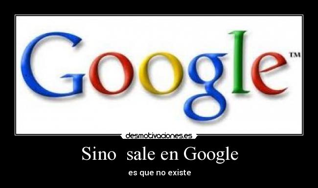 Sino sale en Google - es que no existe