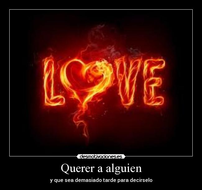 Querer a alguien - y que sea demasiado tarde para decirselo