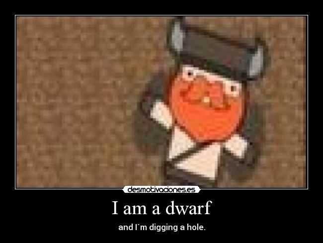 I am a dwarf - 